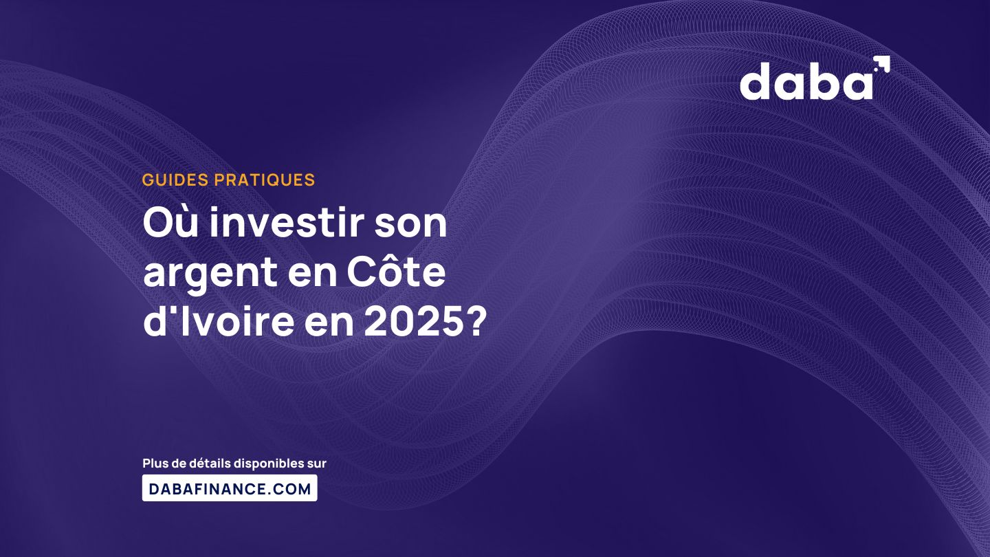 Où investir son argent en Côte d'Ivoire en 2025?