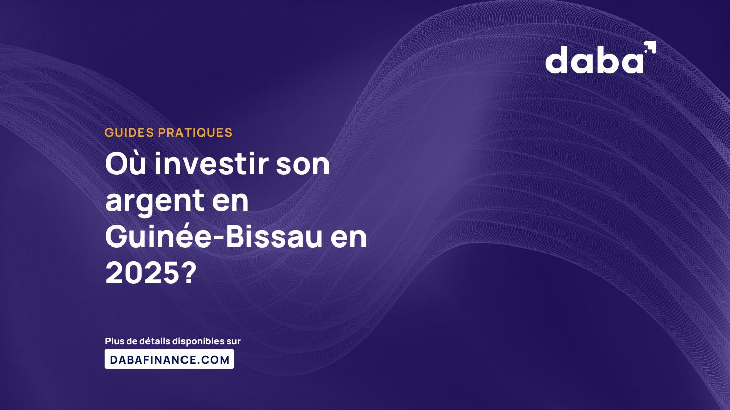 Où investir son argent en Guinée-Bissau en 2025?
