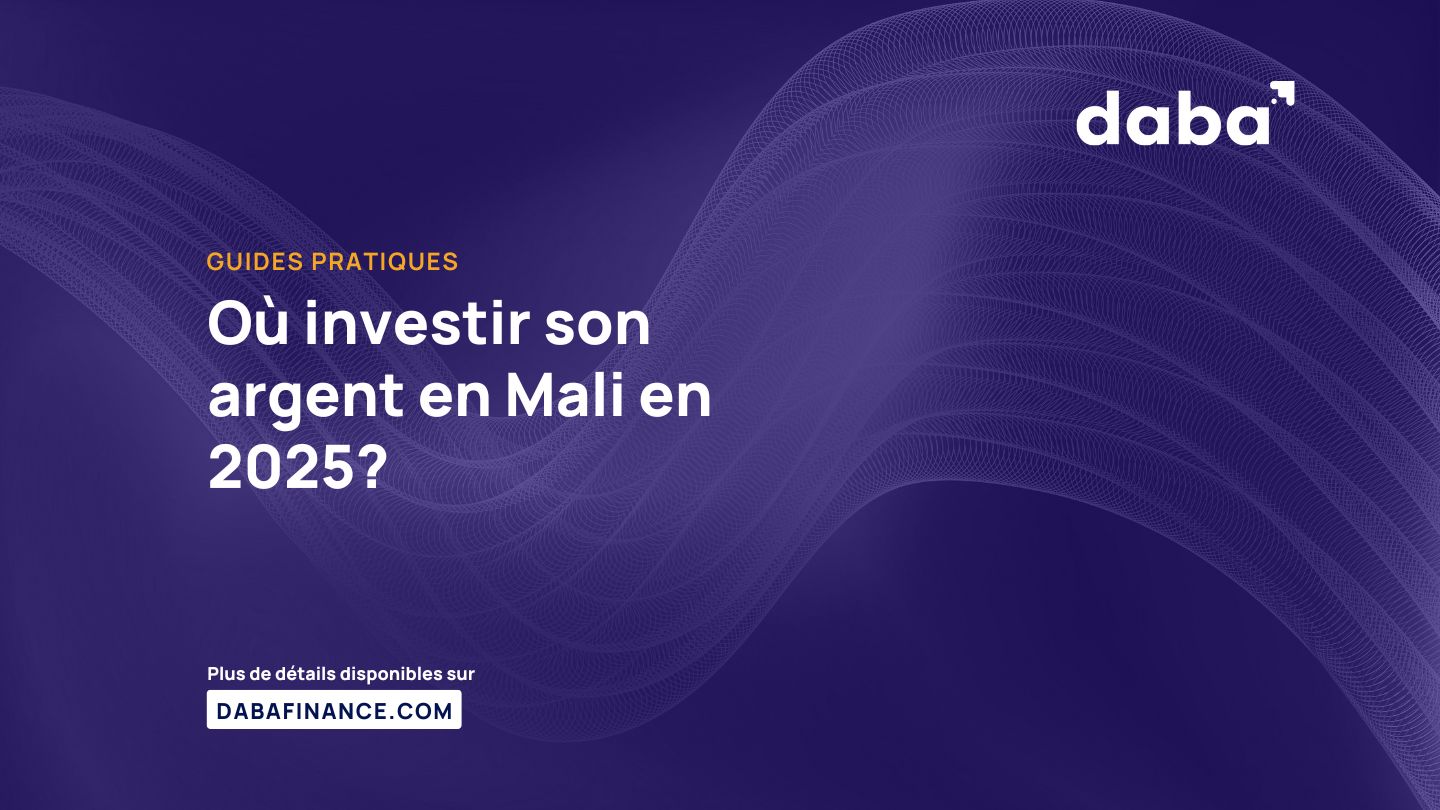 Où investir son argent en Mali en 2025?