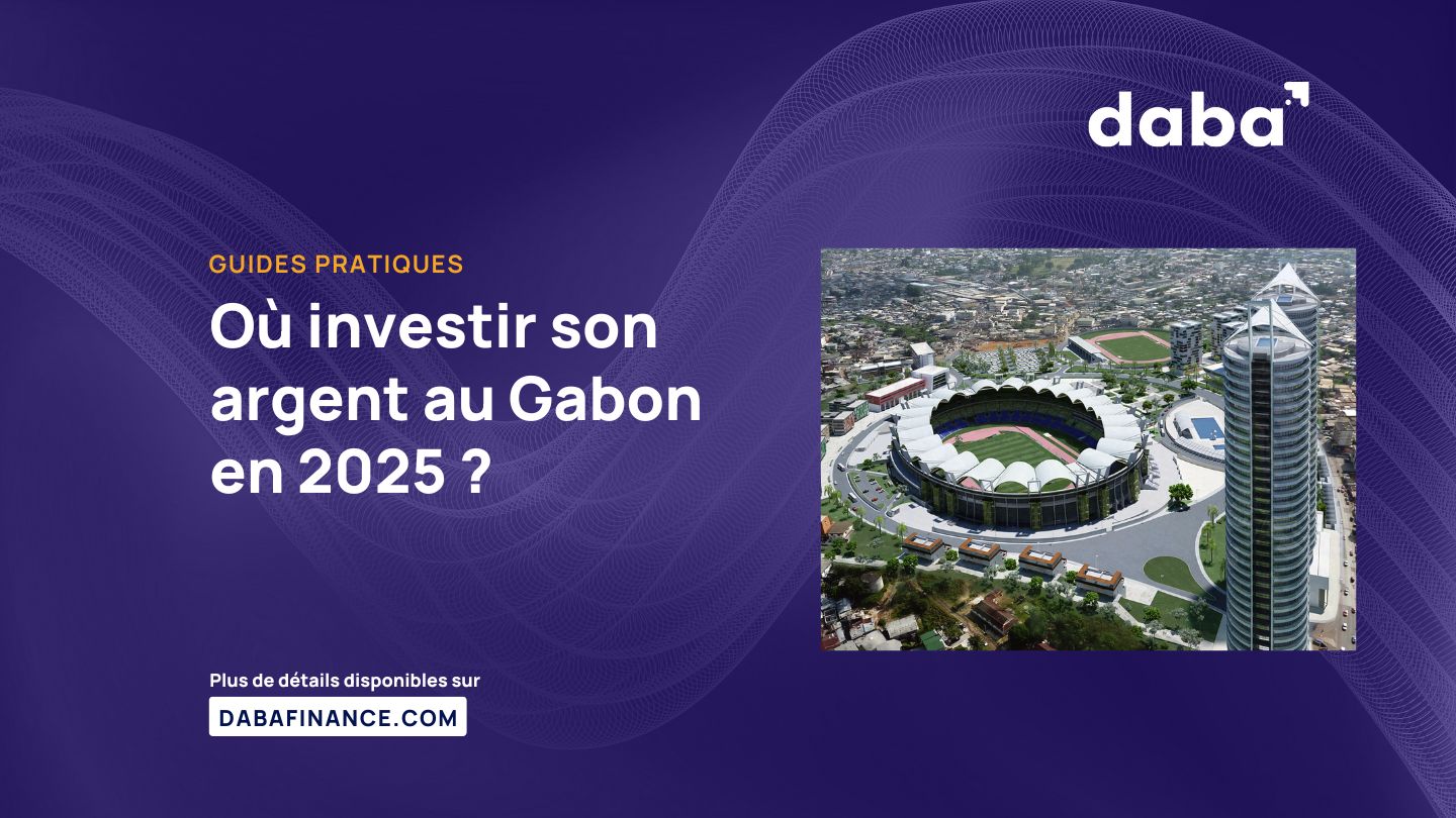 Où investir son argent au Gabon en 2025?