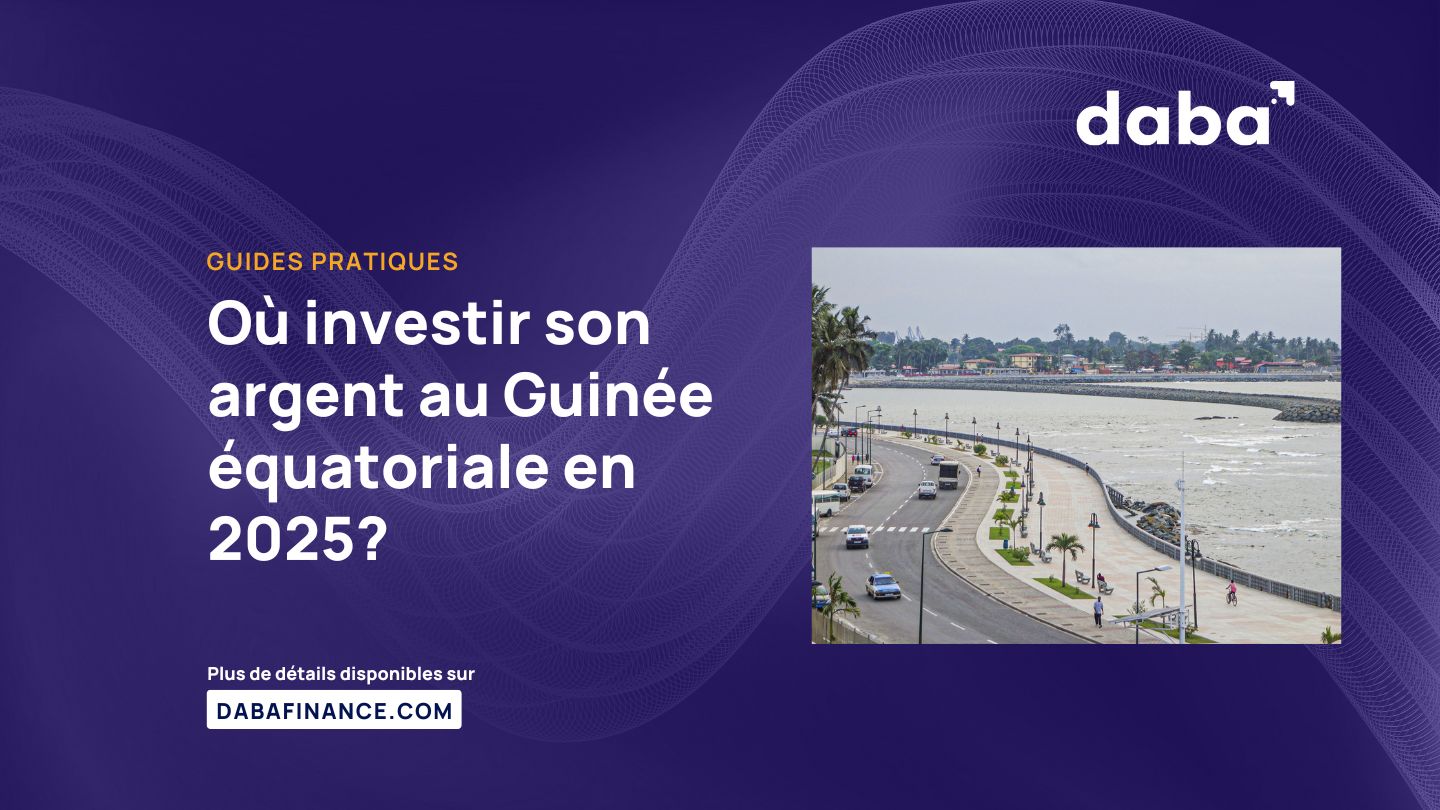 Où investir son argent au Guinée équatoriale en 2025?