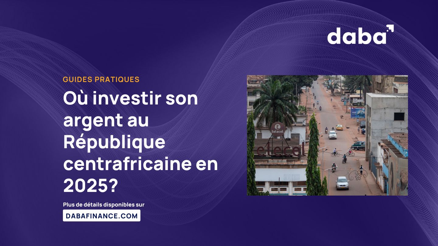 Où investir son argent au République centrafricaine en 2025?